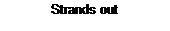 Text Box: Strands out